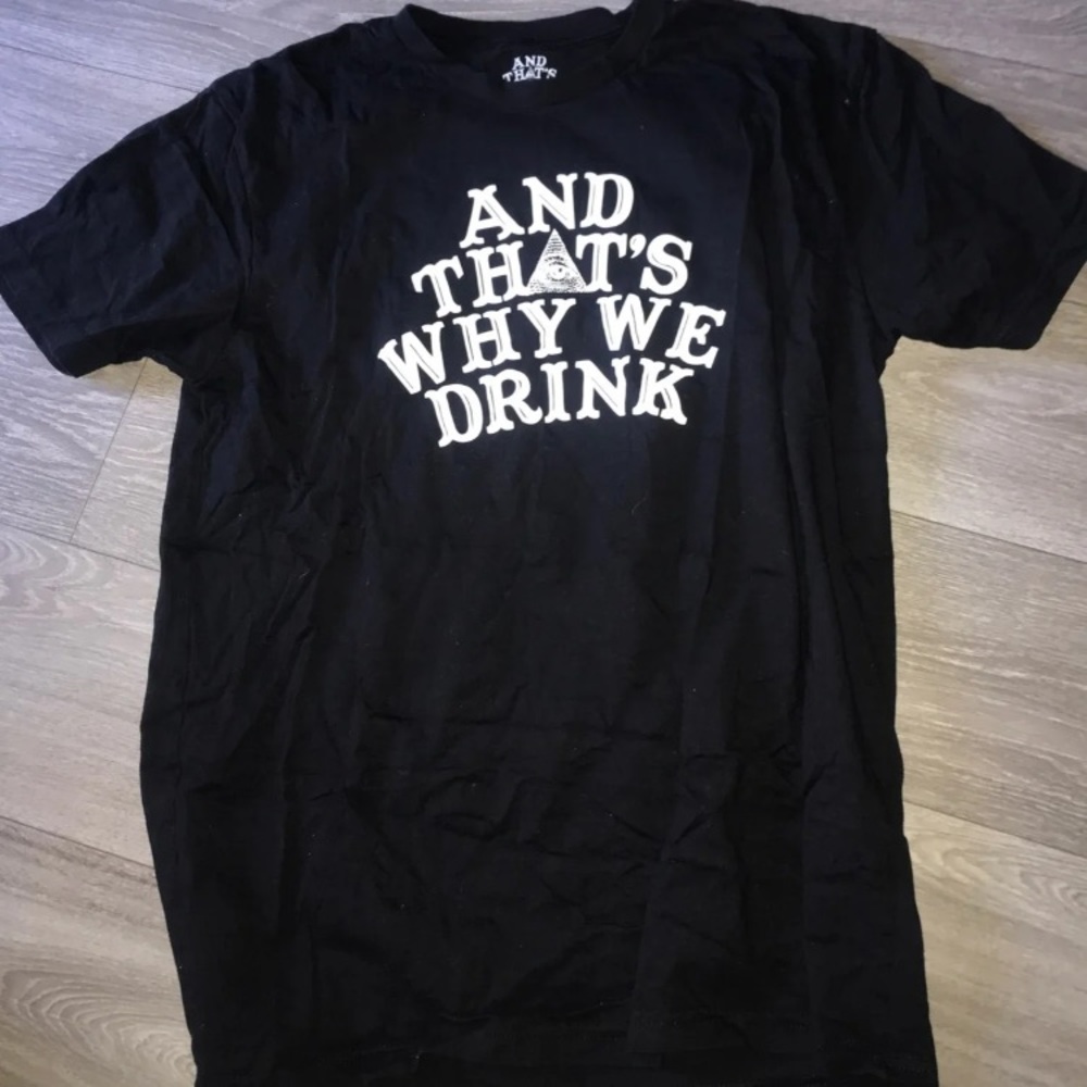 And That’s Why We Drink Merch tee